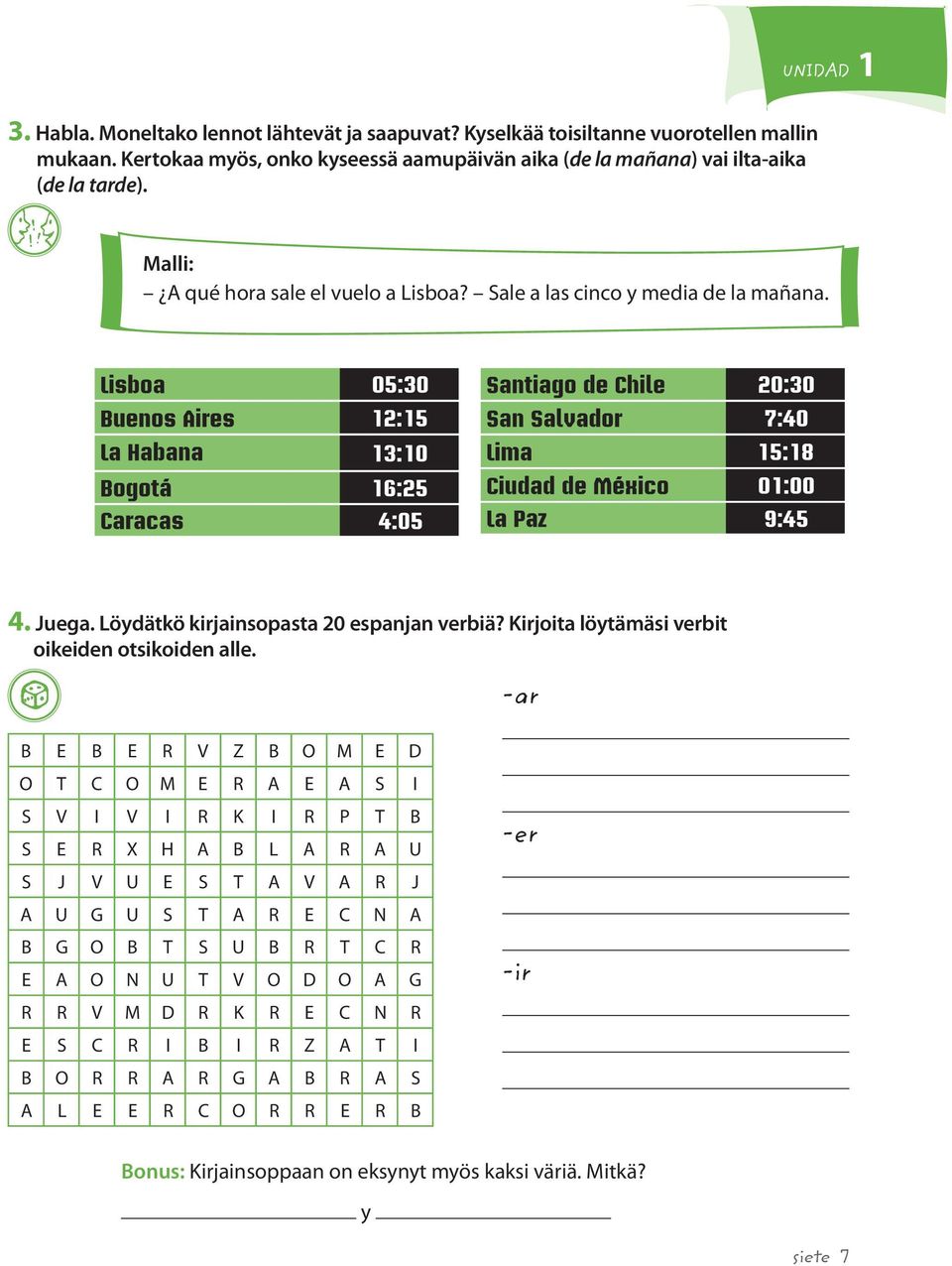 Löydätkö kirjainsopasta 20 espanjan verbiä? Kirjoita löytämäsi verbit oikeiden otsikoiden alle.