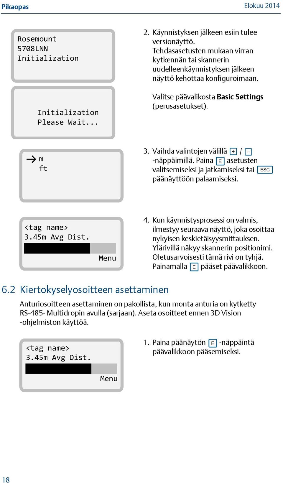 Vaihda valintojen välillä / -näppäimillä. Paina E asetusten valitsemiseksi ja jatkamiseksi tai päänäyttöön palaamiseksi. ESC <tag name> 3.45m Avg Dist. Menu 4.