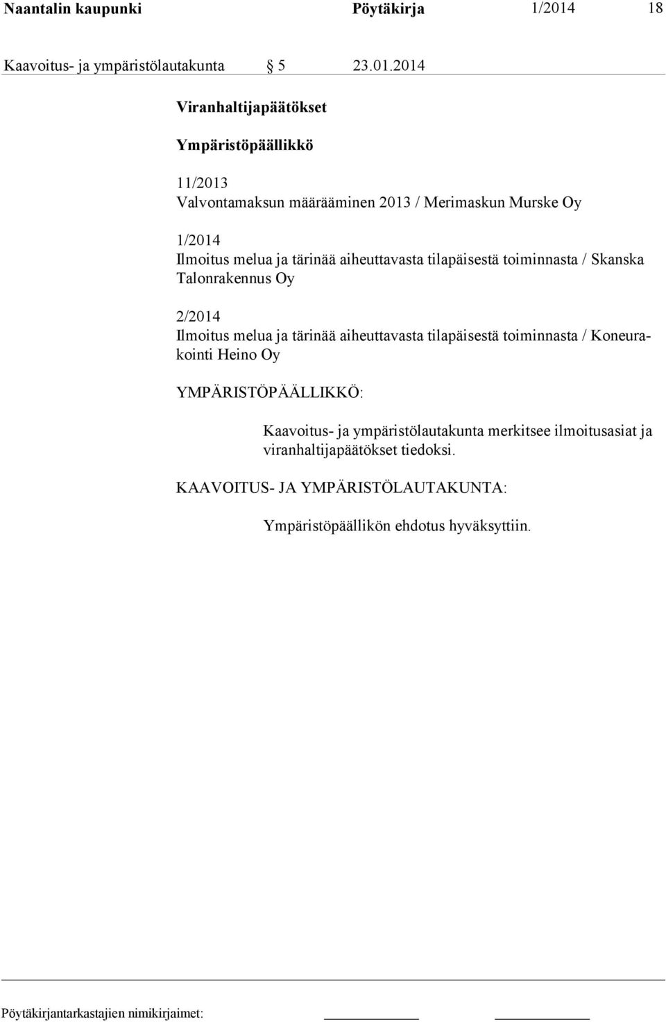 2014 Viranhaltijapäätökset Ympäristöpäällikkö 11/2013 Valvontamaksun määrääminen 2013 / Merimaskun Murske Oy 1/2014 Ilmoitus melua ja tärinää