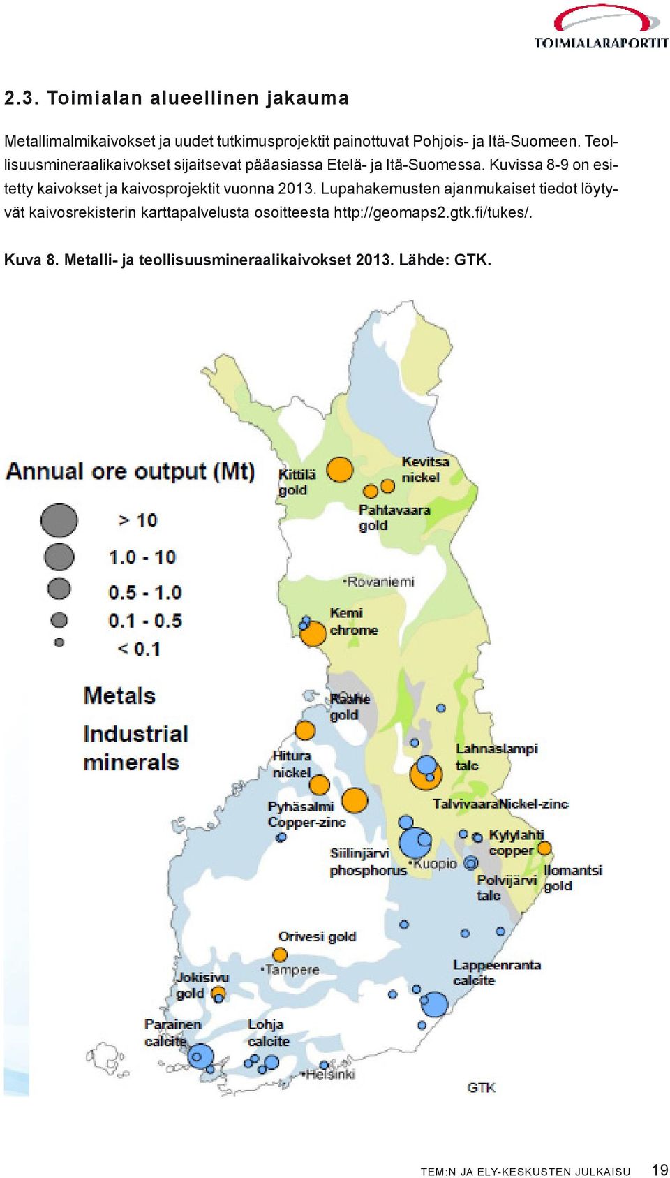 Kuvissa 8-9 on esitetty kaivokset ja kaivosprojektit vuonna 2013.