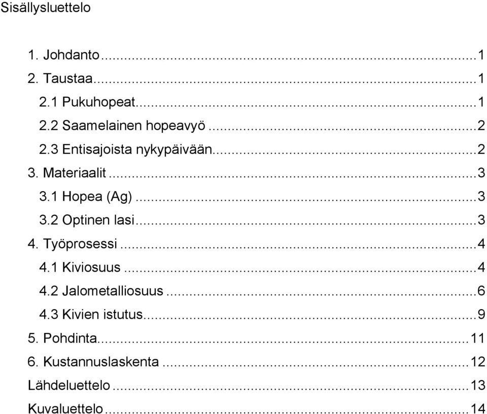 .. 3 4. Työprosessi... 4 4.1 Kiviosuus... 4 4.2 Jalometalliosuus... 6 4.3 Kivien istutus.