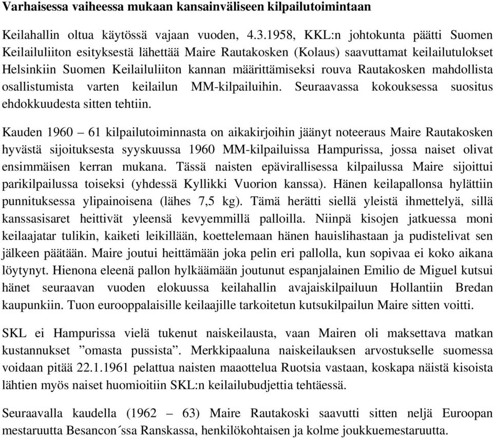 Rautakosken mahdollista osallistumista varten keilailun MM-kilpailuihin. Seuraavassa kokouksessa suositus ehdokkuudesta sitten tehtiin.