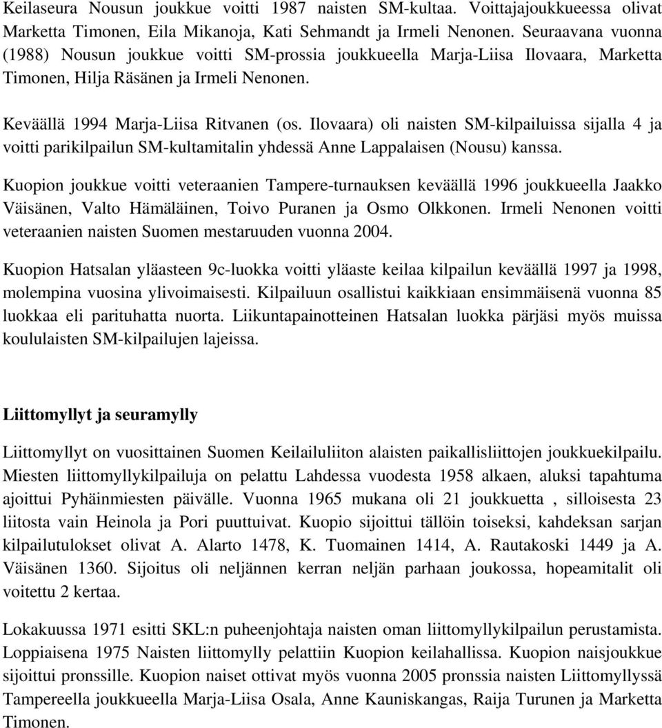 Ilovaara) oli naisten SM-kilpailuissa sijalla 4 ja voitti parikilpailun SM-kultamitalin yhdessä Anne Lappalaisen (Nousu) kanssa.