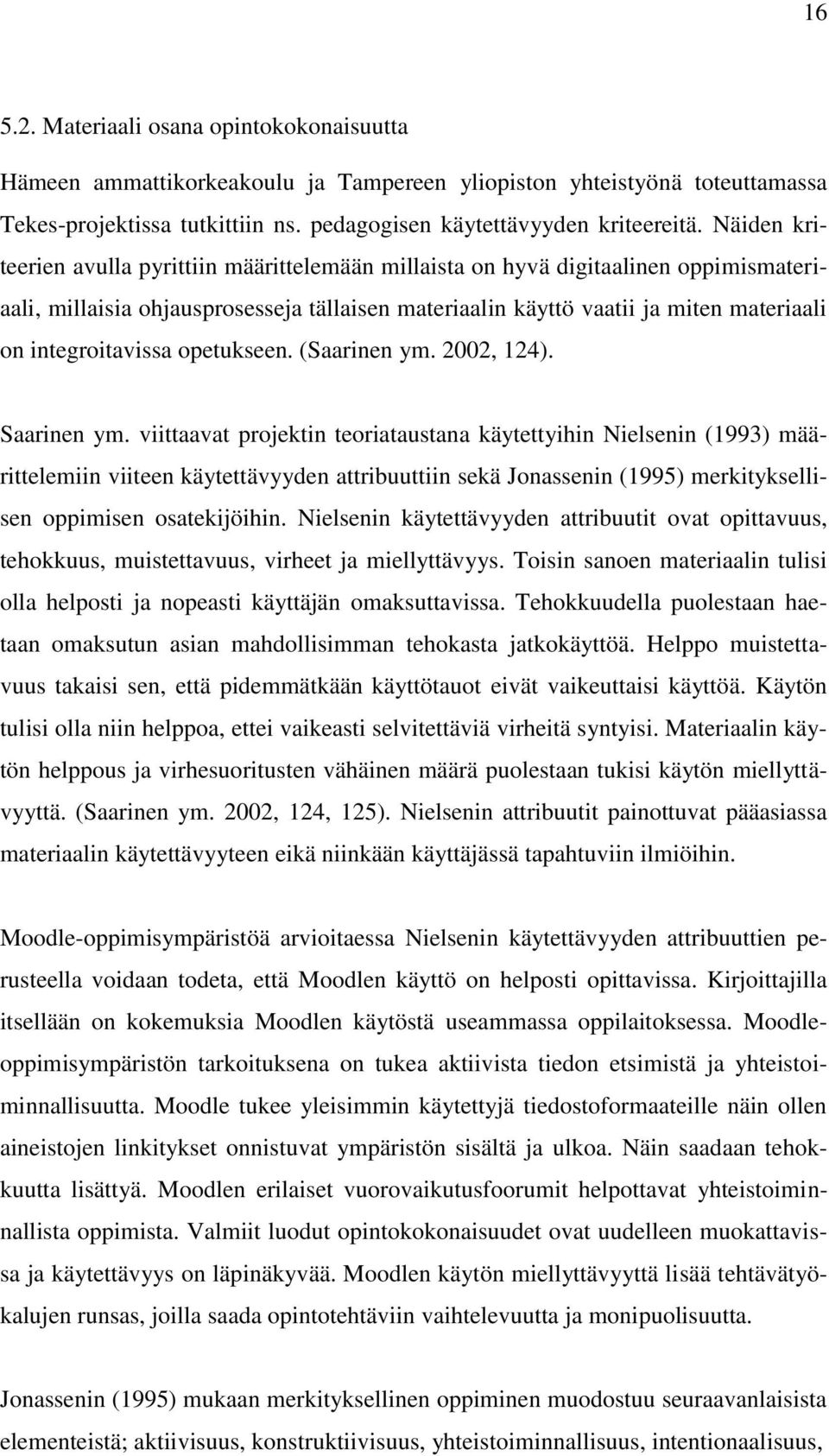 integroitavissa opetukseen. (Saarinen ym. 2002, 124). Saarinen ym.