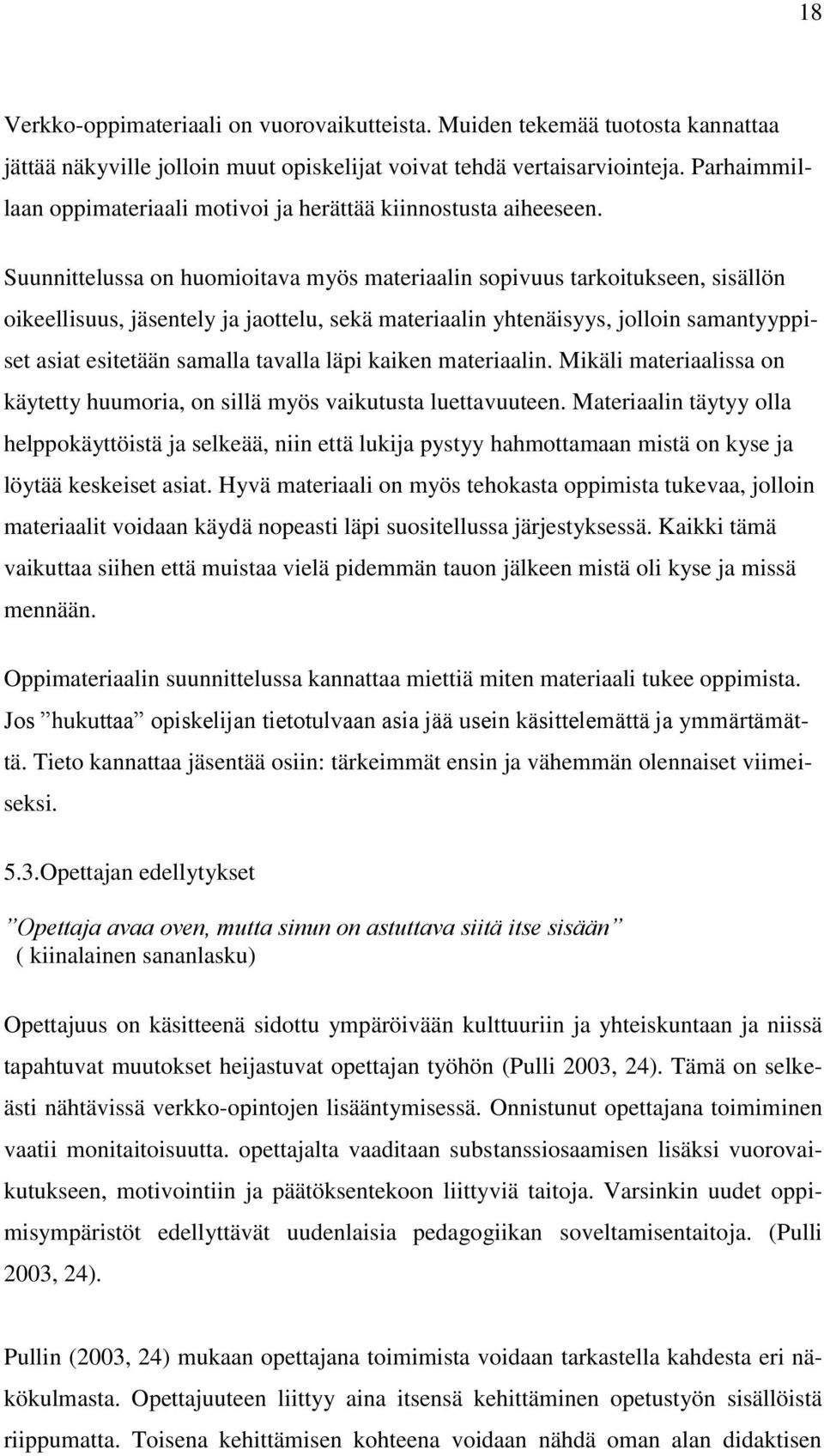 Suunnittelussa on huomioitava myös materiaalin sopivuus tarkoitukseen, sisällön oikeellisuus, jäsentely ja jaottelu, sekä materiaalin yhtenäisyys, jolloin samantyyppiset asiat esitetään samalla