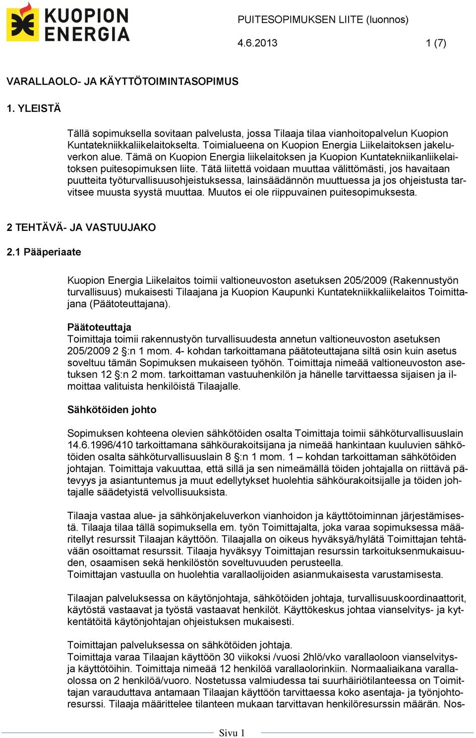 Tätä liitettä voidaan muuttaa välittömästi, jos havaitaan puutteita työturvallisuusohjeistuksessa, lainsäädännön muuttuessa ja jos ohjeistusta tarvitsee muusta syystä muuttaa.
