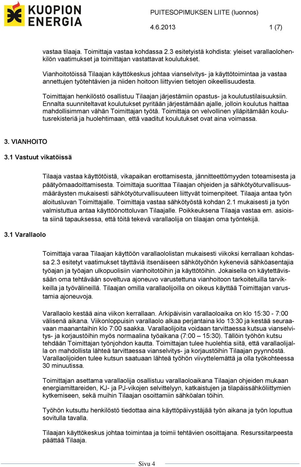 Toimittajan henkilöstö osallistuu Tilaajan järjestämiin opastus- ja koulutustilaisuuksiin.