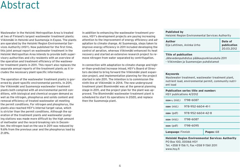 Now published for the first time, this joint annual report on wastewater treatment in the Helsinki Metropolitan Area intends to provide both supervisory authorities and city residents with an