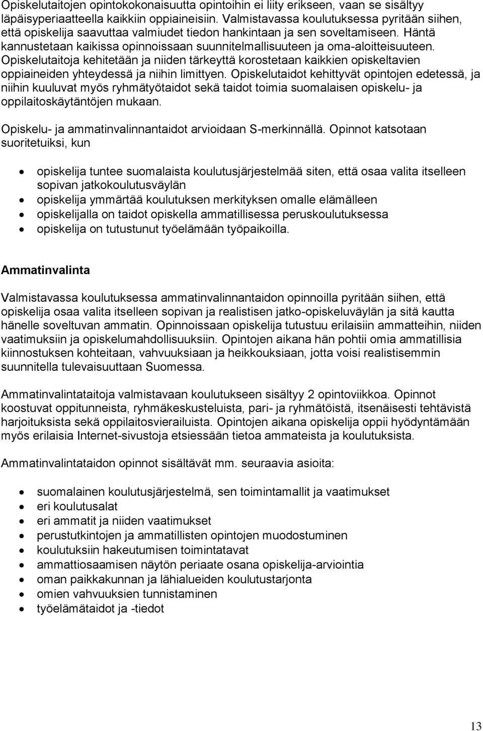 Häntä kannustetaan kaikissa opinnoissaan suunnitelmallisuuteen ja oma-aloitteisuuteen.