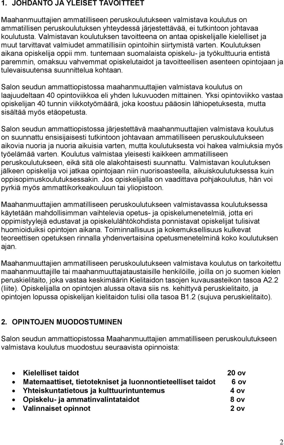 tuntemaan suomalaista opiskelu- ja työkulttuuria entistä paremmin, omaksuu vahvemmat opiskelutaidot ja tavoitteellisen asenteen opintojaan ja tulevaisuutensa suunnittelua kohtaan.
