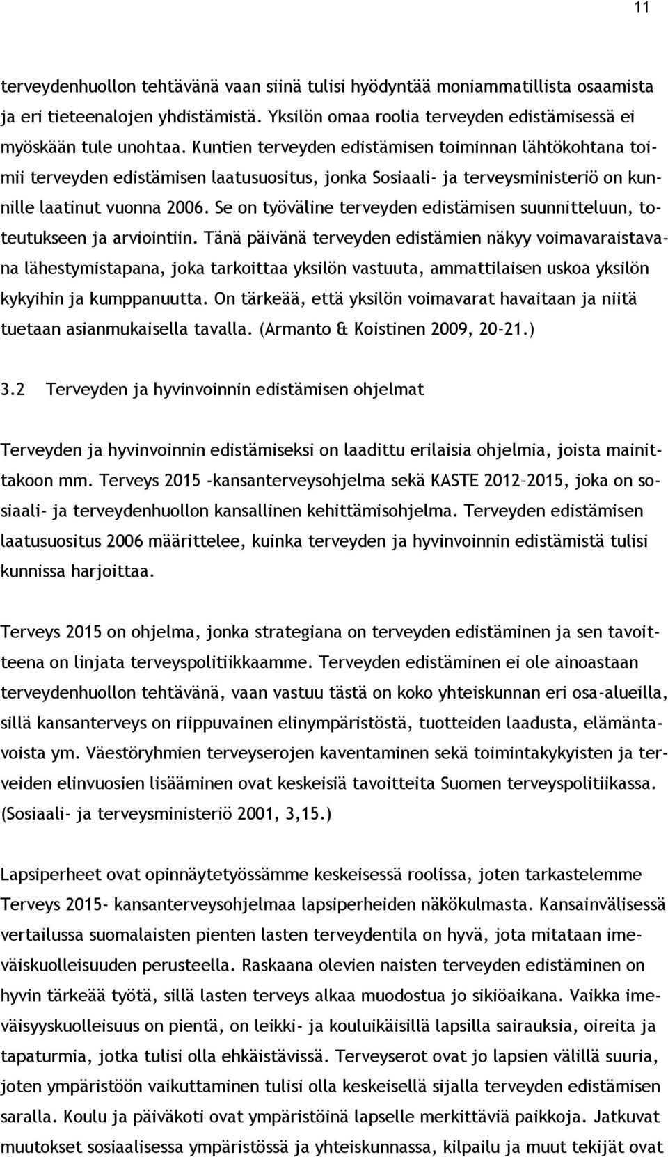 Se on työväline terveyden edistämisen suunnitteluun, toteutukseen ja arviointiin.