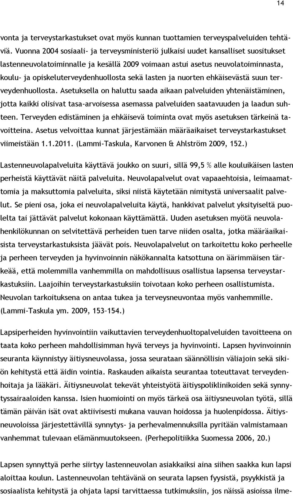 opiskeluterveydenhuollosta sekä lasten ja nuorten ehkäisevästä suun terveydenhuollosta.