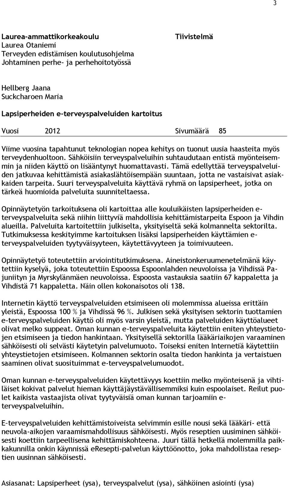 Sähköisiin terveyspalveluihin suhtaudutaan entistä myönteisemmin ja niiden käyttö on lisääntynyt huomattavasti.