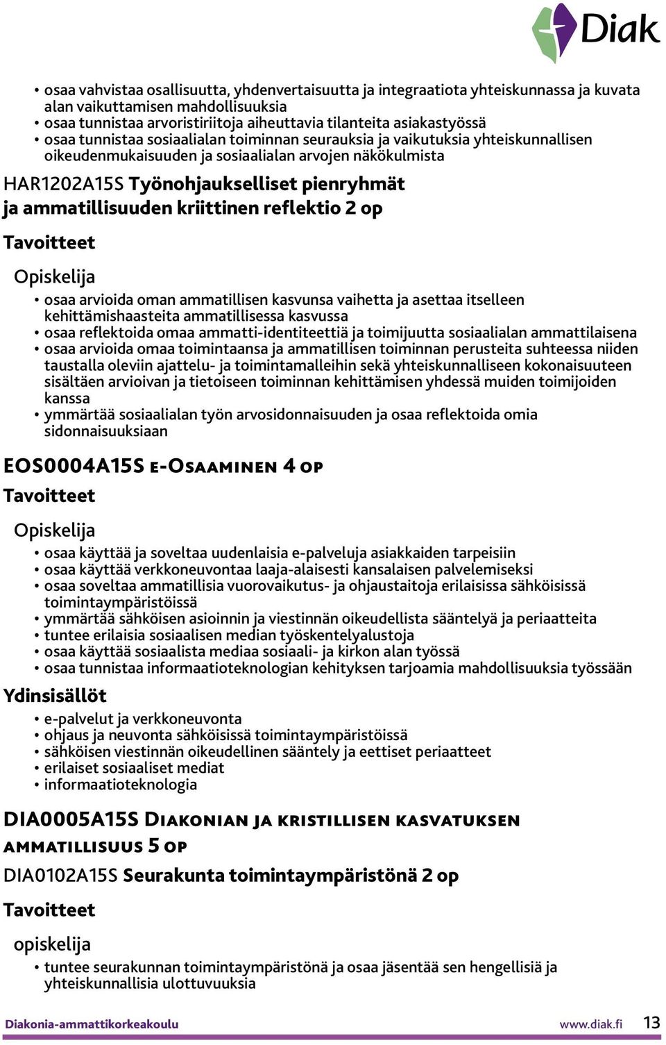 kriittinen reflektio 2 op osaa arvioida oman ammatillisen kasvunsa vaihetta ja asettaa itselleen kehittämishaasteita ammatillisessa kasvussa osaa reflektoida omaa ammatti-identiteettiä ja toimijuutta