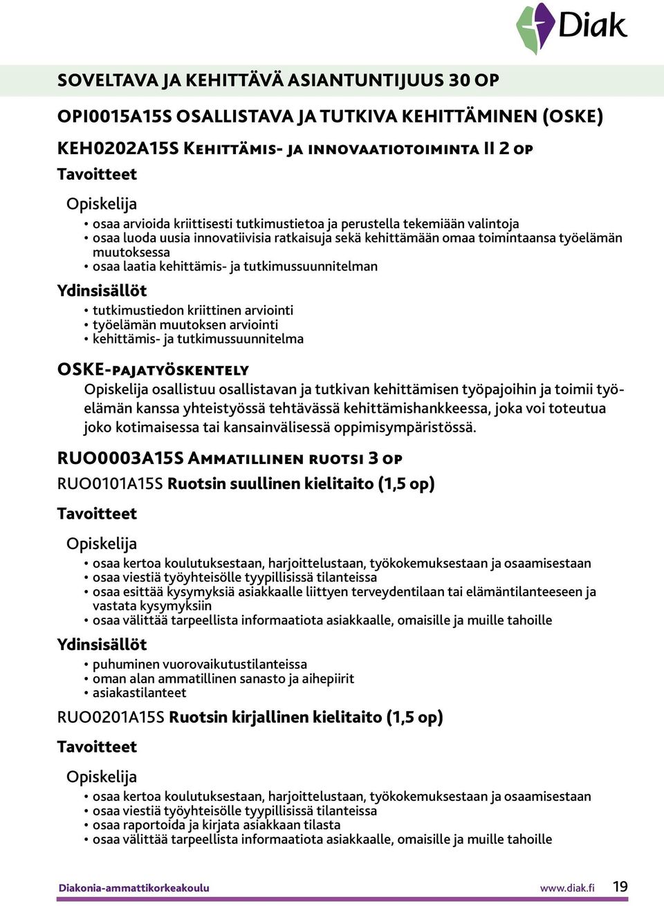 kriittinen arviointi työelämän muutoksen arviointi kehittämis- ja tutkimussuunnitelma OSKE-pajatyöskentely osallistuu osallistavan ja tutkivan kehittämisen työpajoihin ja toimii työelämän kanssa