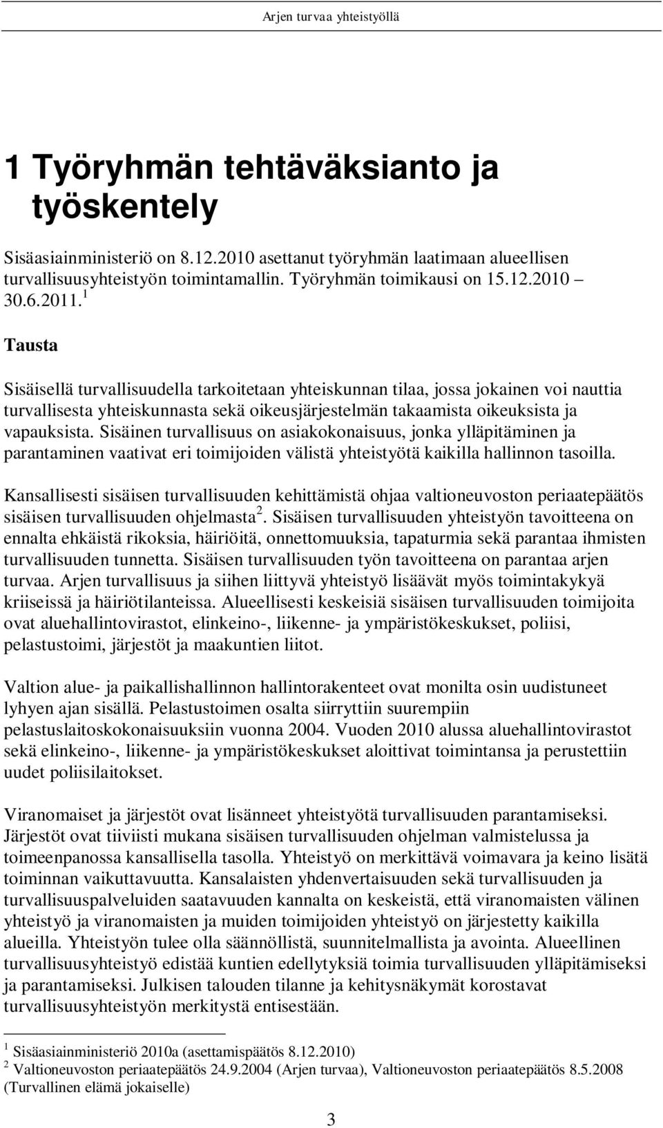 Sisäinen turvallisuus on asiakokonaisuus, jonka ylläpitäminen ja parantaminen vaativat eri toimijoiden välistä yhteistyötä kaikilla hallinnon tasoilla.