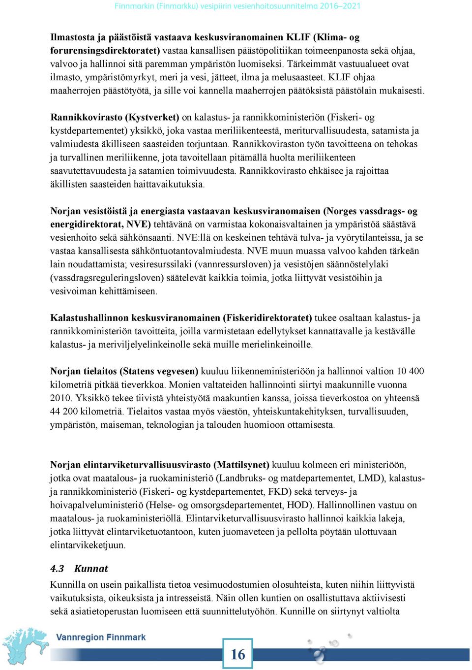 KLIF ohjaa maaherrojen päästötyötä, ja sille voi kannella maaherrojen päätöksistä päästölain mukaisesti.