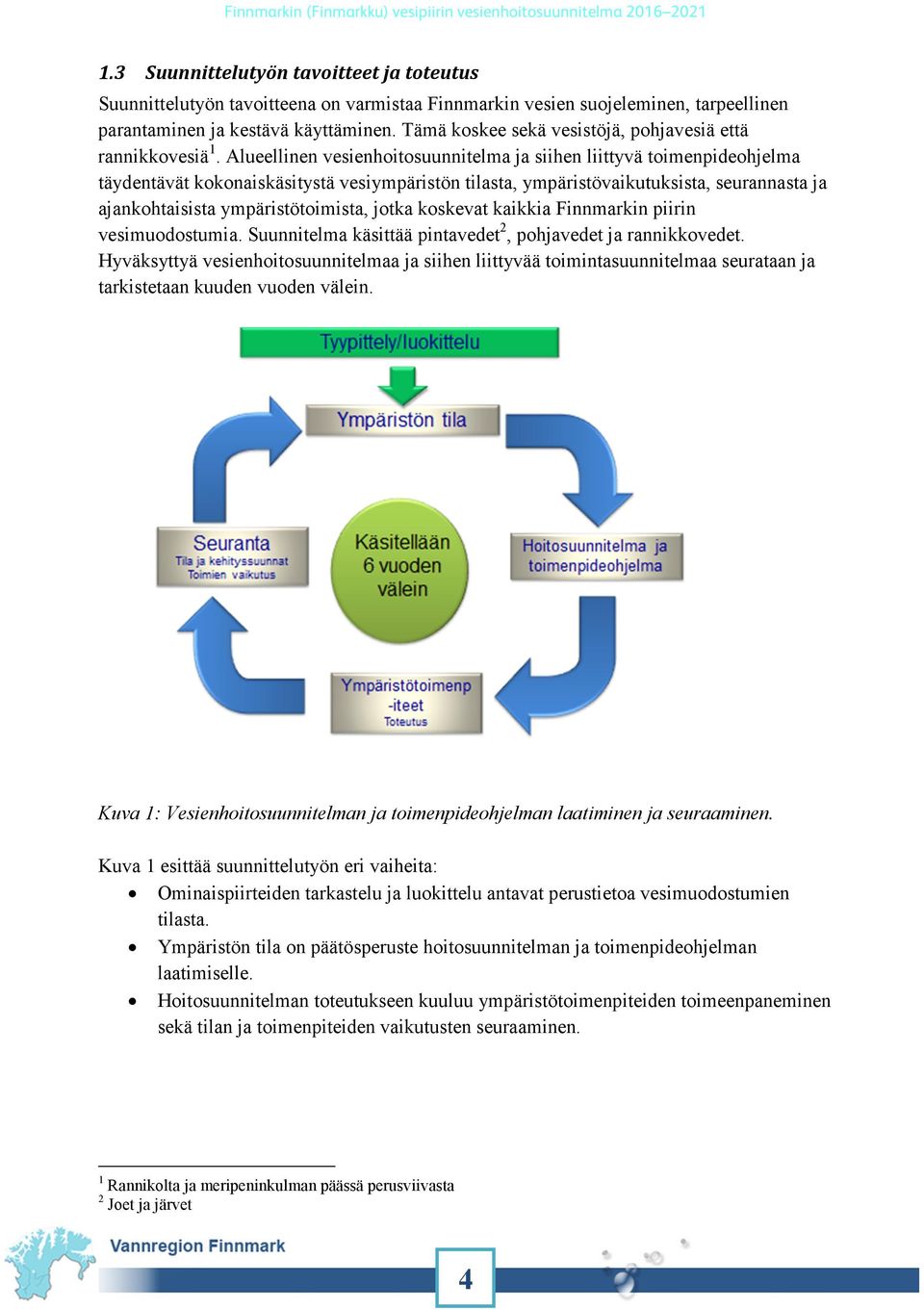 Alueellinen vesienhoitosuunnitelma ja siihen liittyvä toimenpideohjelma täydentävät kokonaiskäsitystä vesiympäristön tilasta, ympäristövaikutuksista, seurannasta ja ajankohtaisista ympäristötoimista,
