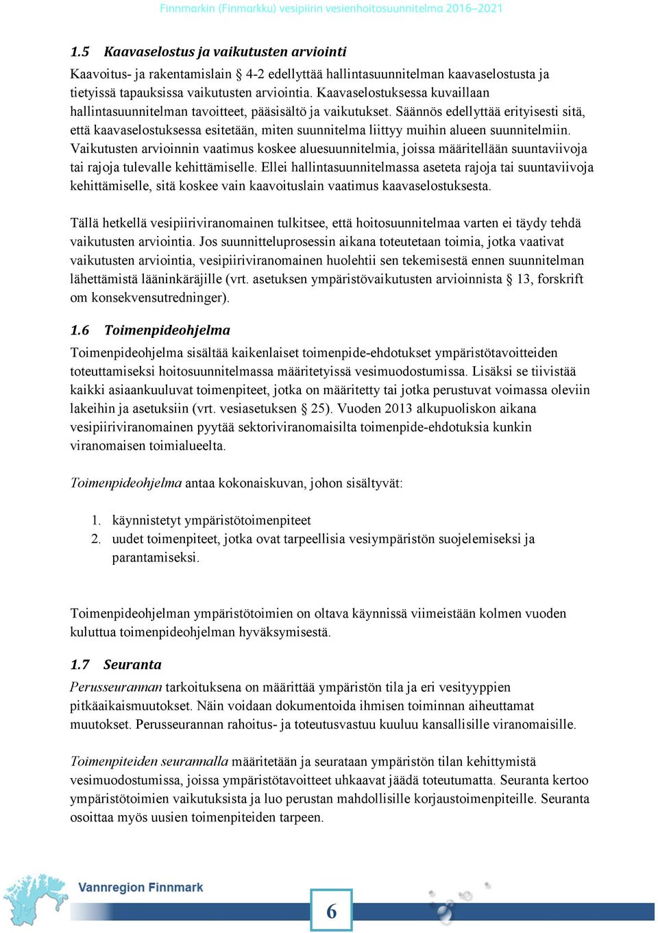 Säännös edellyttää erityisesti sitä, että kaavaselostuksessa esitetään, miten suunnitelma liittyy muihin alueen suunnitelmiin.
