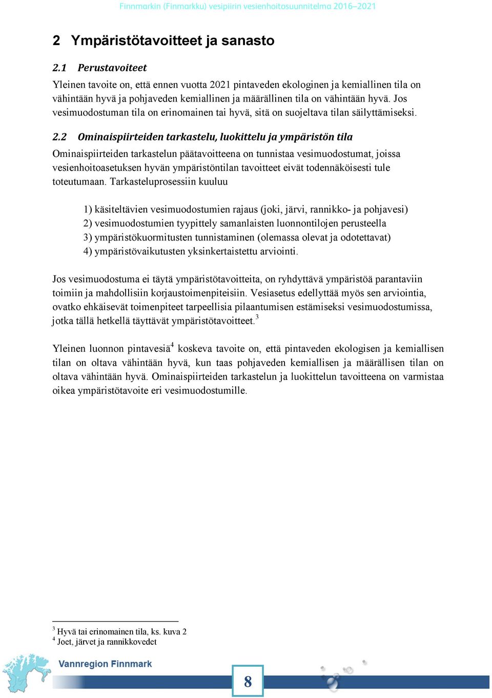 Jos vesimuodostuman tila on erinomainen tai hyvä, sitä on suojeltava tilan säilyttämiseksi. 2.