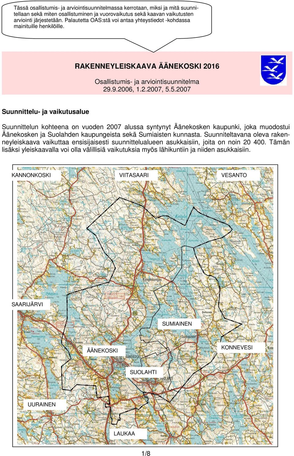 5.2007 Suunnittelu- ja vaikutusalue Suunnittelun kohteena on vuoden 2007 alussa syntynyt Äänekosken kaupunki, joka muodostui Äänekosken ja Suolahden kaupungeista sekä Sumiaisten kunnasta.