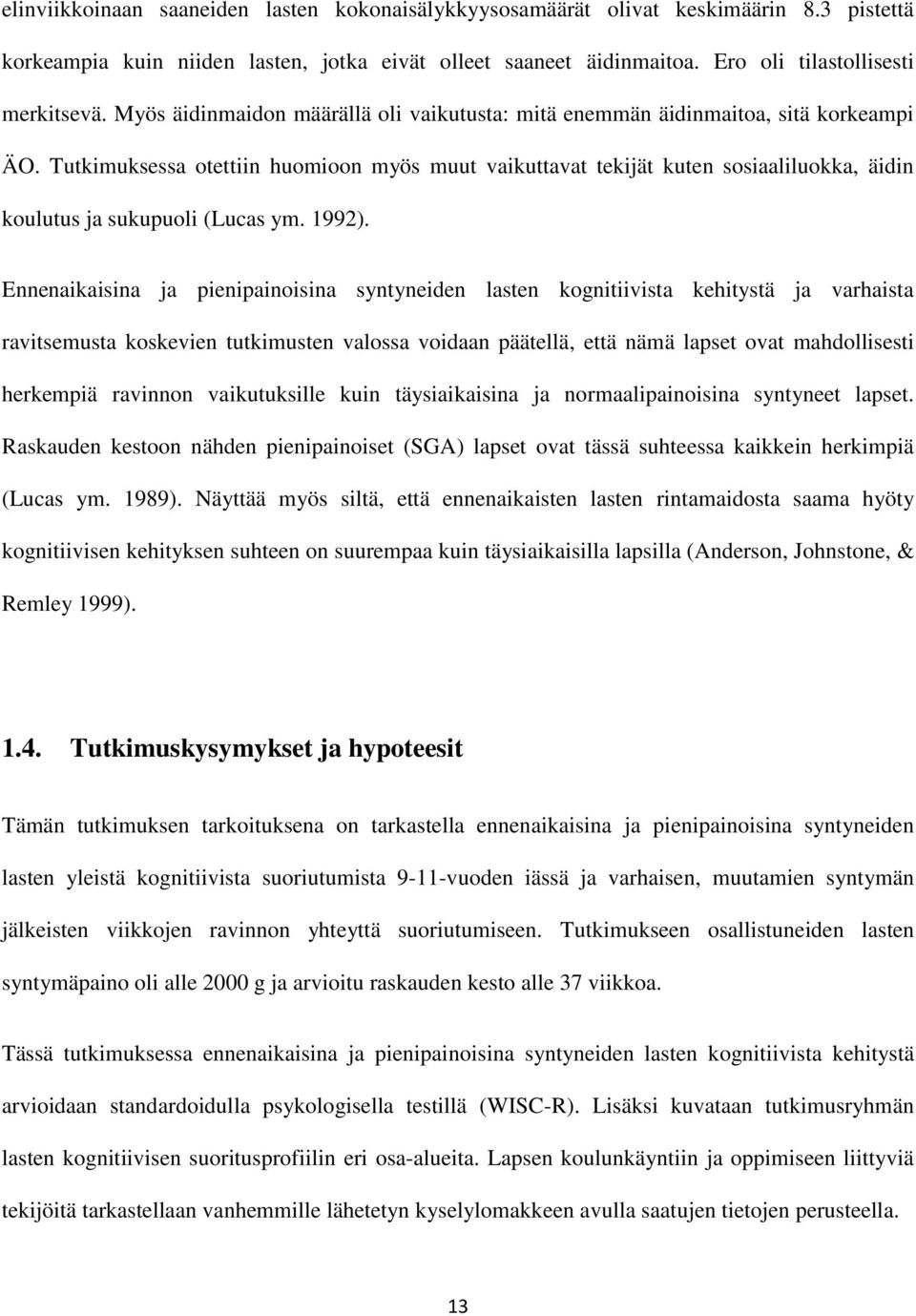 Tutkimuksessa otettiin huomioon myös muut vaikuttavat tekijät kuten sosiaaliluokka, äidin koulutus ja sukupuoli (Lucas ym. 1992).