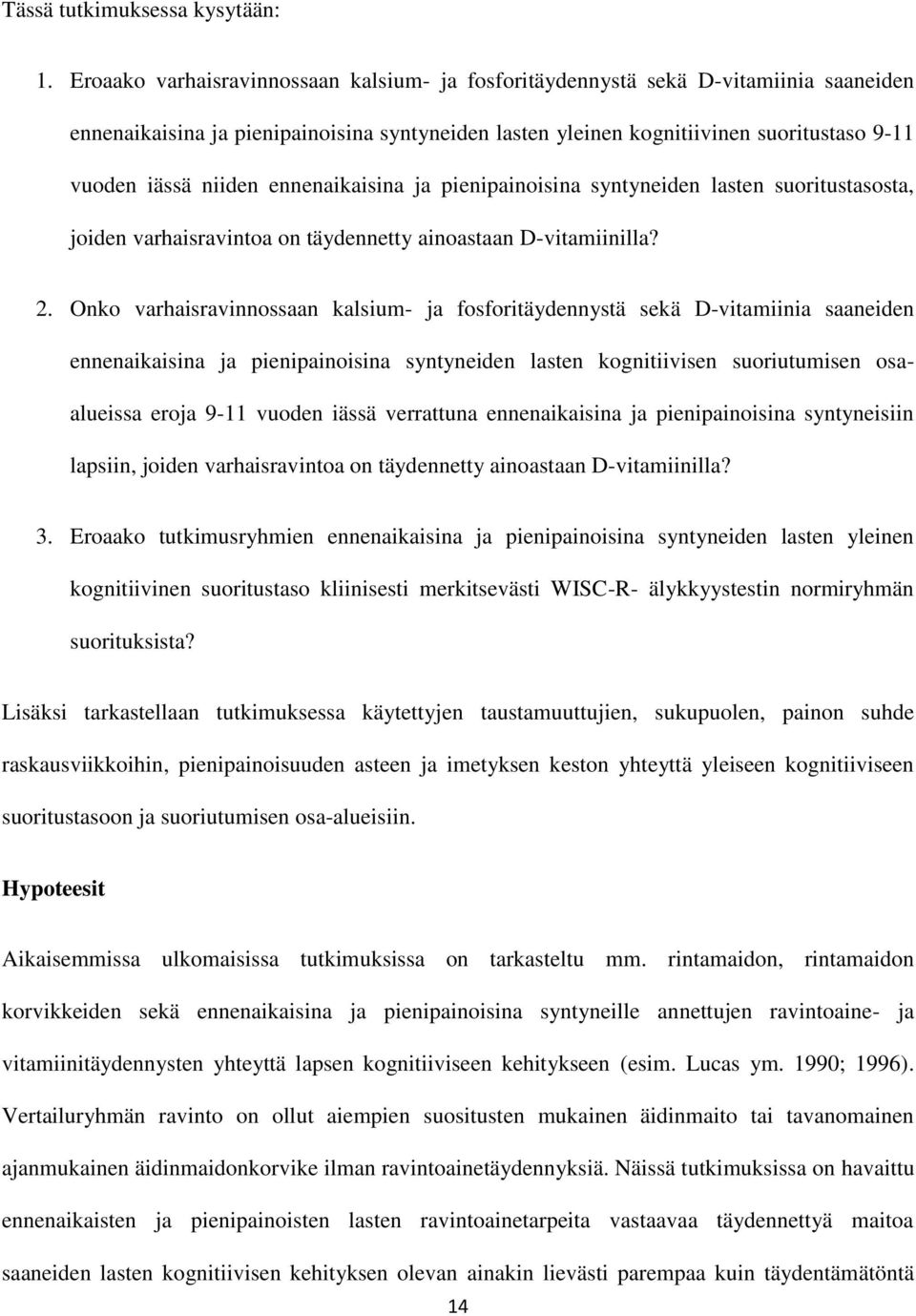 ennenaikaisina ja pienipainoisina syntyneiden lasten suoritustasosta, joiden varhaisravintoa on täydennetty ainoastaan D-vitamiinilla? 2.