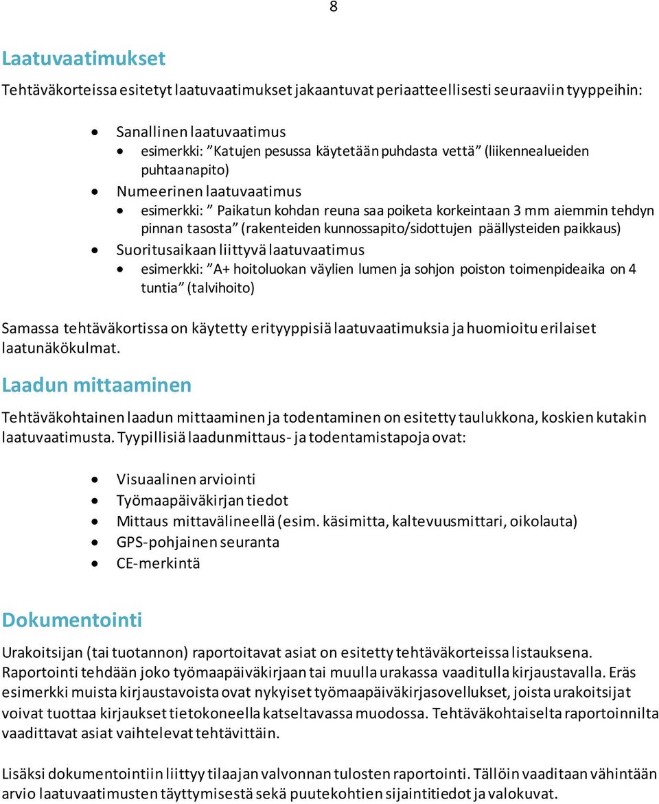 paikkaus) Suoritusaikaan liittyvä laatuvaatimus esimerkki: A+ hoitoluokan väylien lumen ja sohjon poiston toimenpideaika on 4 tuntia (talvihoito) Samassa tehtäväkortissa on käytetty erityyppisiä