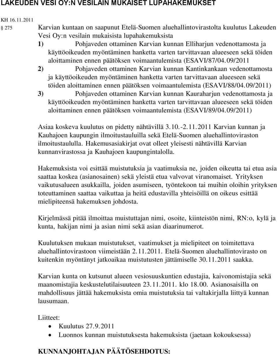 vedenottamosta ja käyttöoikeuden myöntäminen hanketta varten tarvittavaan alueeseen sekä töiden aloittaminen ennen päätöksen voimaantulemista (ESAVI/87/04.