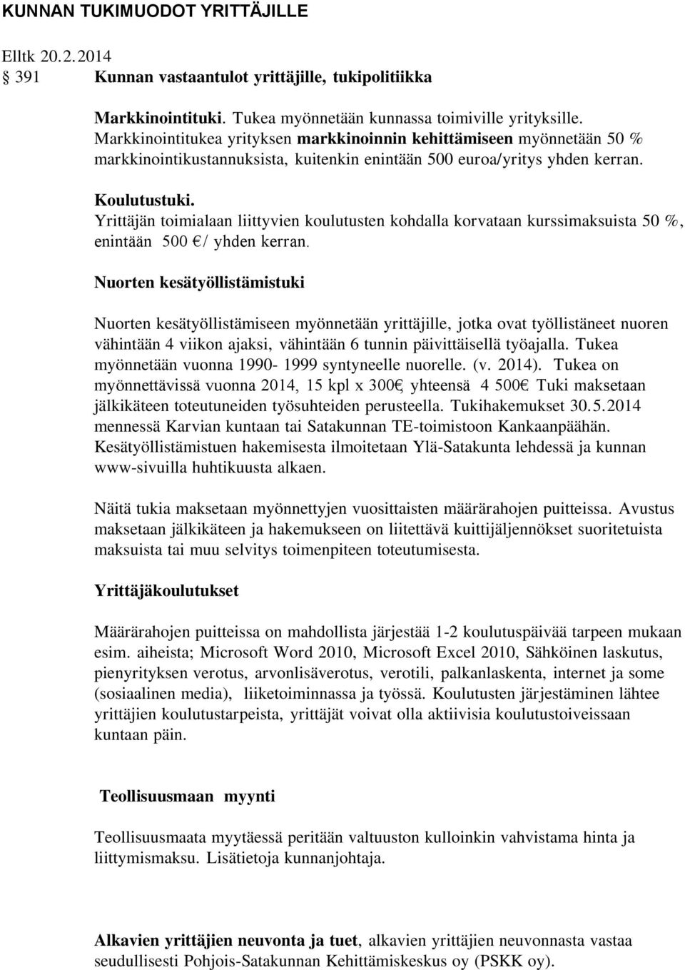 Yrittäjän toimialaan liittyvien koulutusten kohdalla korvataan kurssimaksuista 50 %, enintään 500 / yhden kerran.