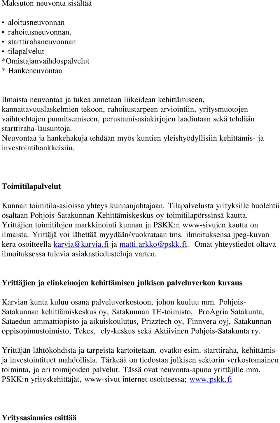 yritysmuotojen vaihtoehtojen punnitsemiseen, perustamisasiakirjojen laadintaan sekä tehdään starttiraha-lausuntoja.