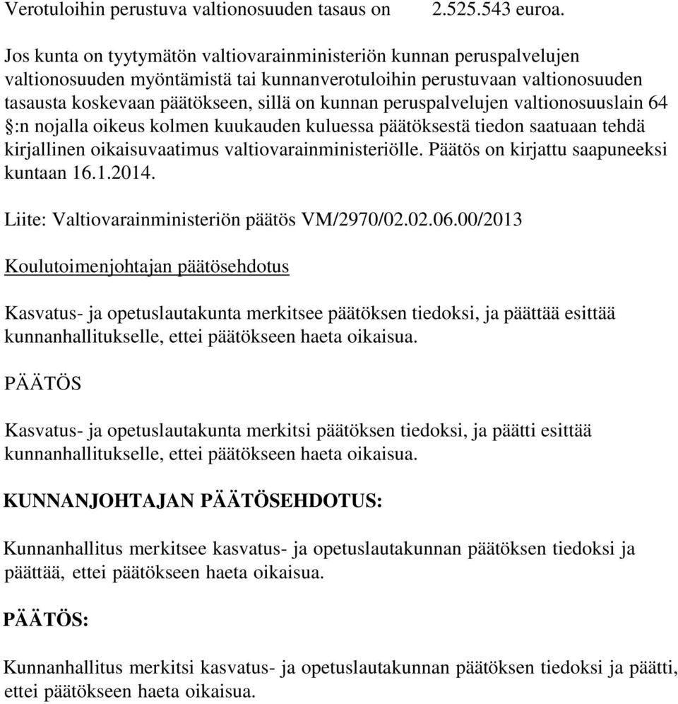 peruspalvelujen valtionosuuslain 64 :n nojalla oikeus kolmen kuukauden kuluessa päätöksestä tiedon saatuaan tehdä kirjallinen oikaisuvaatimus valtiovarainministeriölle.