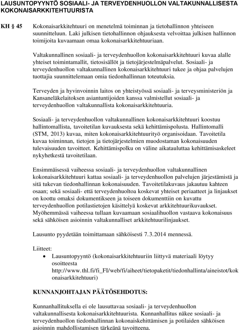 Valtakunnallinen sosiaali- ja terveydenhuollon kokonaisarkkitehtuuri kuvaa alalle yhteiset toimintamallit, tietosisällöt ja tietojärjestelmäpalvelut.