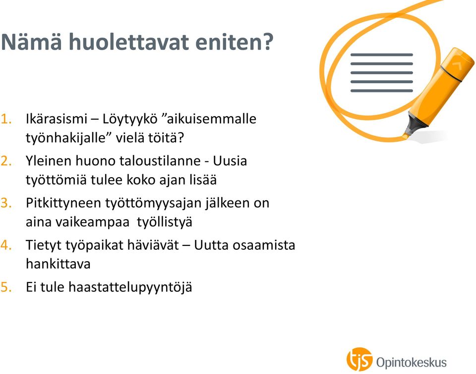 Yleinen huono taloustilanne - Uusia työttömiä tulee koko ajan lisää 3.