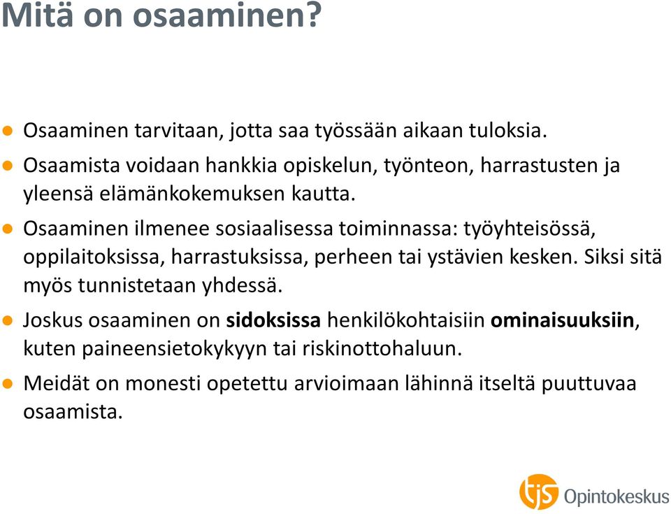 Osaaminen ilmenee sosiaalisessa toiminnassa: työyhteisössä, oppilaitoksissa, harrastuksissa, perheen tai ystävien kesken.