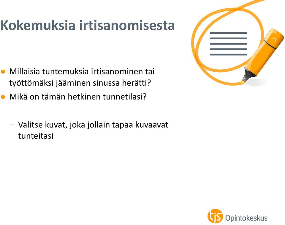 herätti? Mikä on tämän hetkinen tunnetilasi?