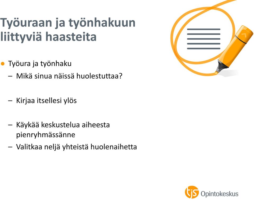 Kirjaa itsellesi ylös Käykää keskustelua aiheesta