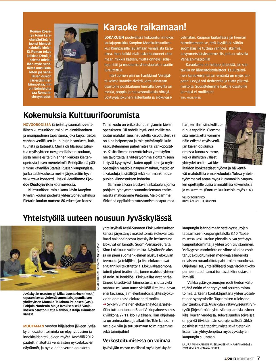 LOKAKUUN puolivälissä kokoontui innokas laulajaporukka Kuopion Monikulttuurikeskus Kompassille laulamaan venäläistä karaokea.