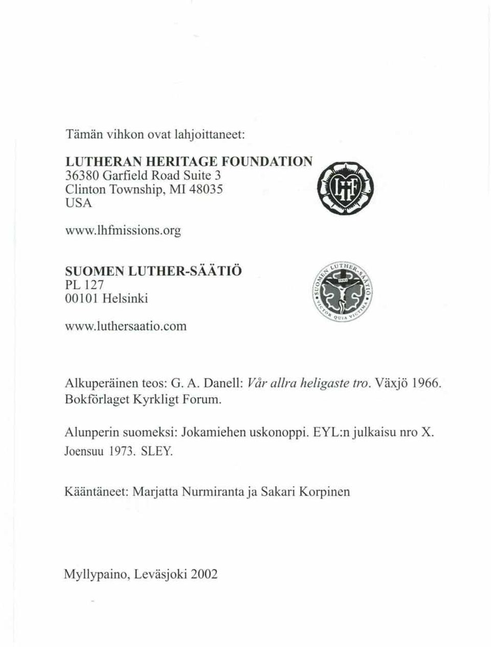 A. Danell: Vår aura heligaste tra. Växjö 1966. Bokf6rlaget Kyrkligt Forum. Alunperin suomeksi: Jokamiehen uskonoppi.