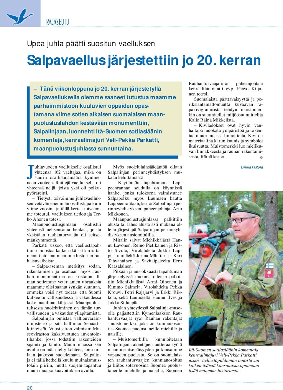 Salpalinjaan, luonnehti Itä-Suomen sotilasläänin komentaja, kenraalimajuri Veli-Pekka Parkatti, maanpuolustusjuhlassa sunnuntaina.
