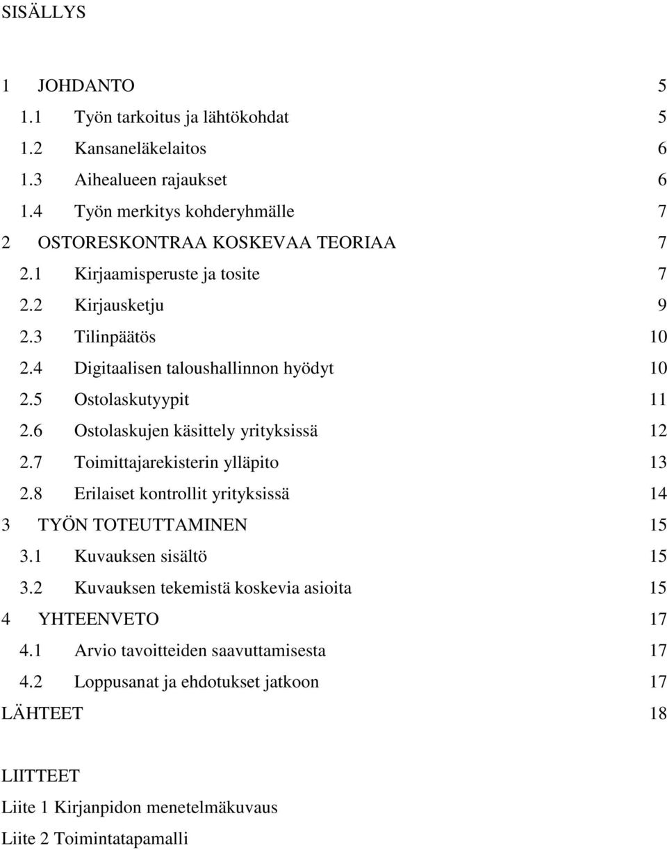 4 Digitaalisen taloushallinnon hyödyt 10 2.5 Ostolaskutyypit 11 2.6 Ostolaskujen käsittely yrityksissä 12 2.7 Toimittajarekisterin ylläpito 13 2.