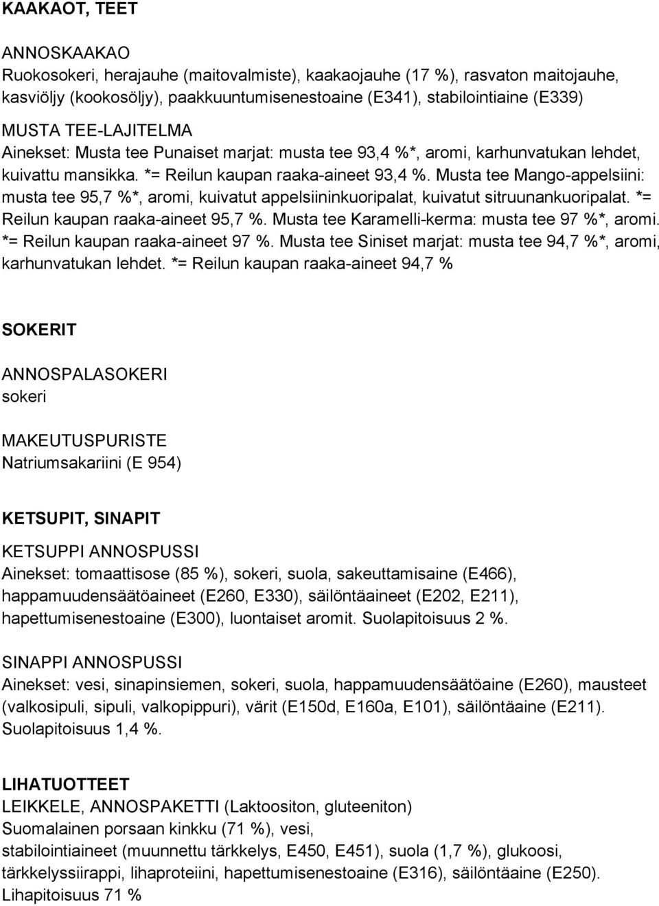 Musta tee Mango-appelsiini: musta tee 95,7 %*, aromi, kuivatut appelsiininkuoripalat, kuivatut sitruunankuoripalat. *= Reilun kaupan raaka-aineet 95,7 %.