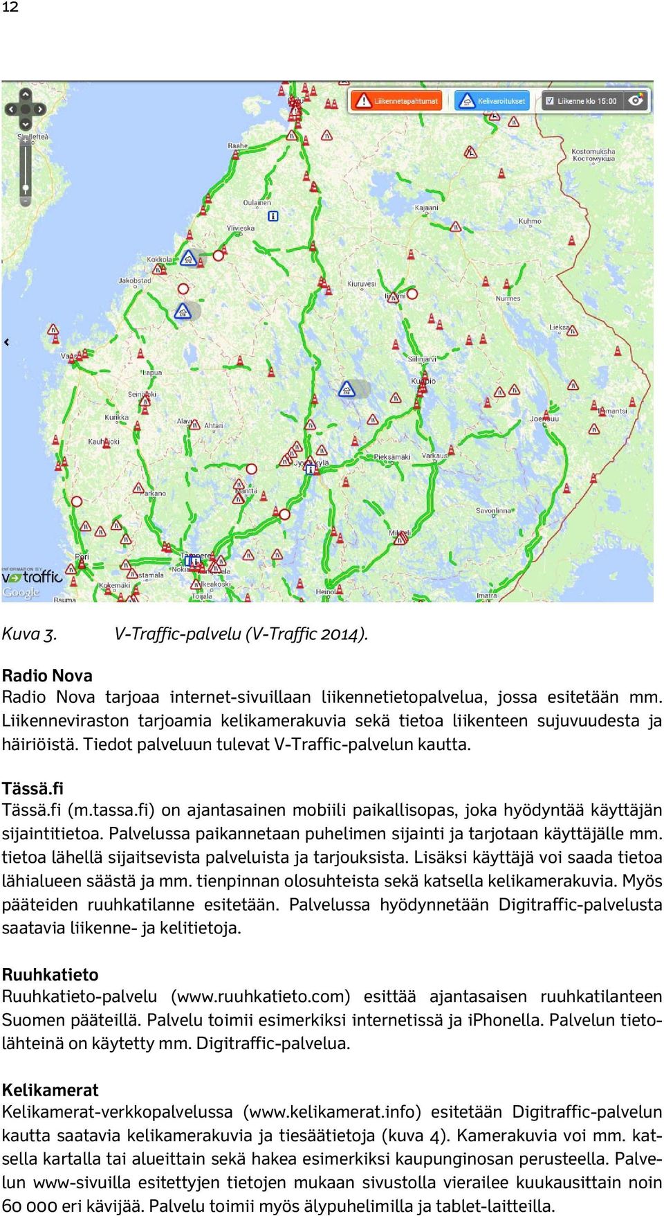 fi) on ajantasainen mobiili paikallisopas, joka hyödyntää käyttäjän sijaintitietoa. Palvelussa paikannetaan puhelimen sijainti ja tarjotaan käyttäjälle mm.