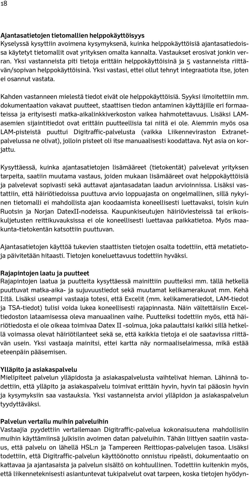 Yksi vastasi, ettei ollut tehnyt integraatiota itse, joten ei osannut vastata. Kahden vastanneen mielestä tiedot eivät ole helppokäyttöisiä. Syyksi ilmoitettiin mm.