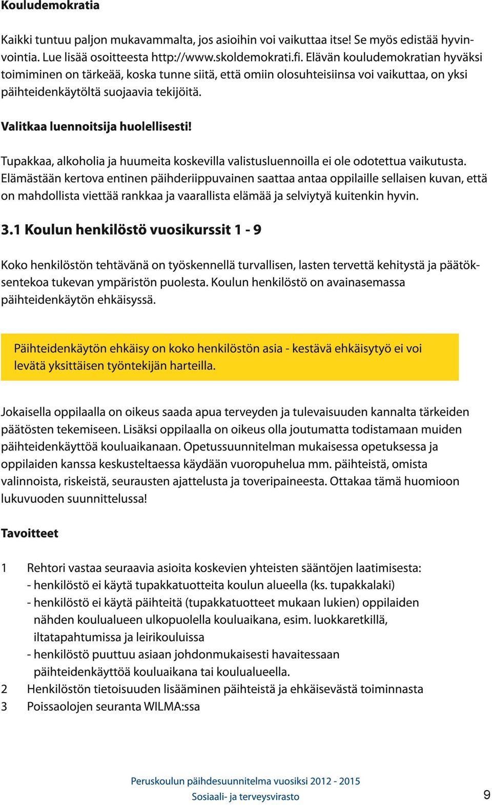 Tupakkaa, alkoholia ja huumeita koskevilla valistusluennoilla ei ole odotettua vaikutusta.