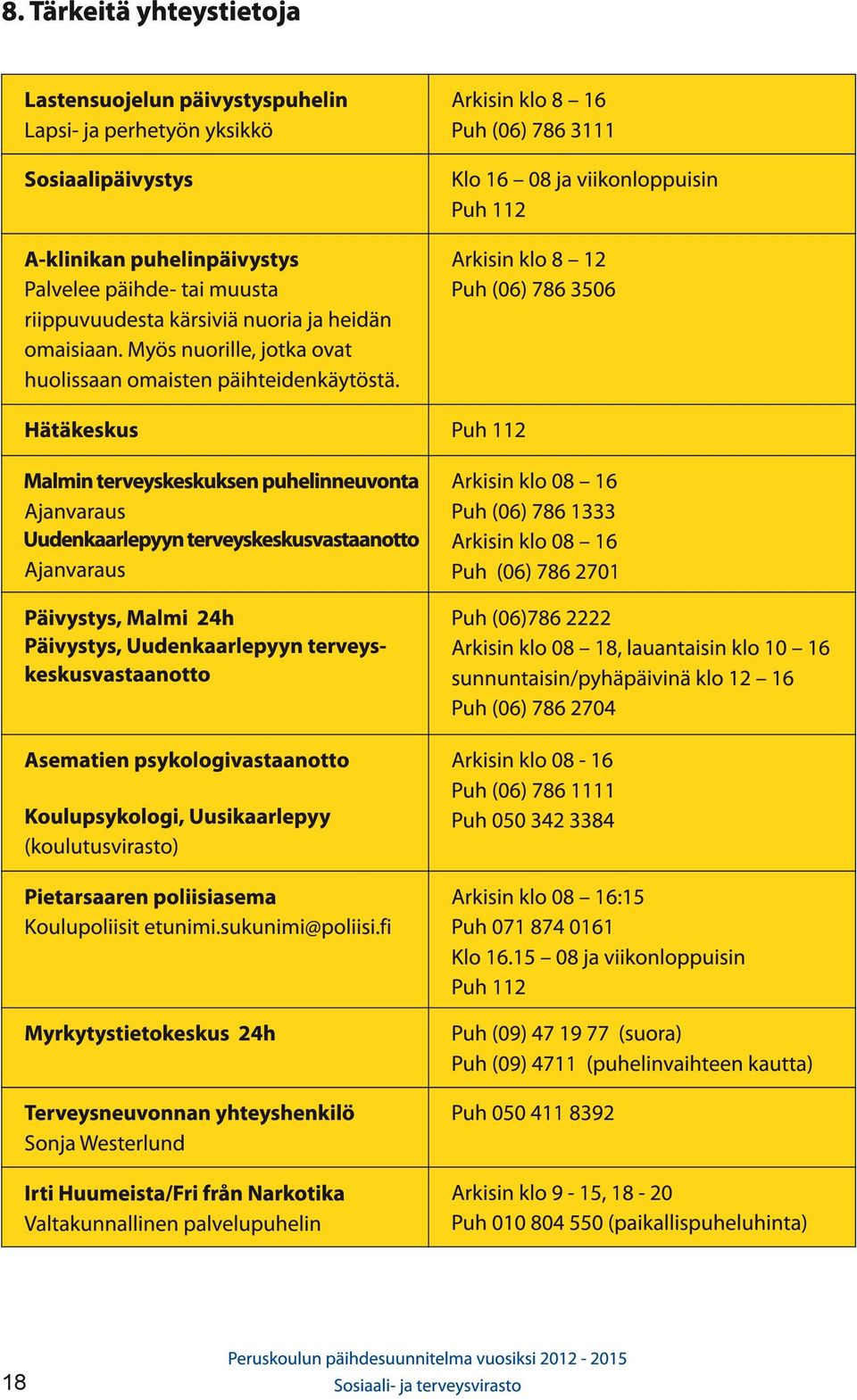 tai muusta riippuvuudesta kärsiviä nuoria ja heidän omaisiaan. Myös nuorille, jotka ovat huolissaan omaisten päihteidenkäytöstä.