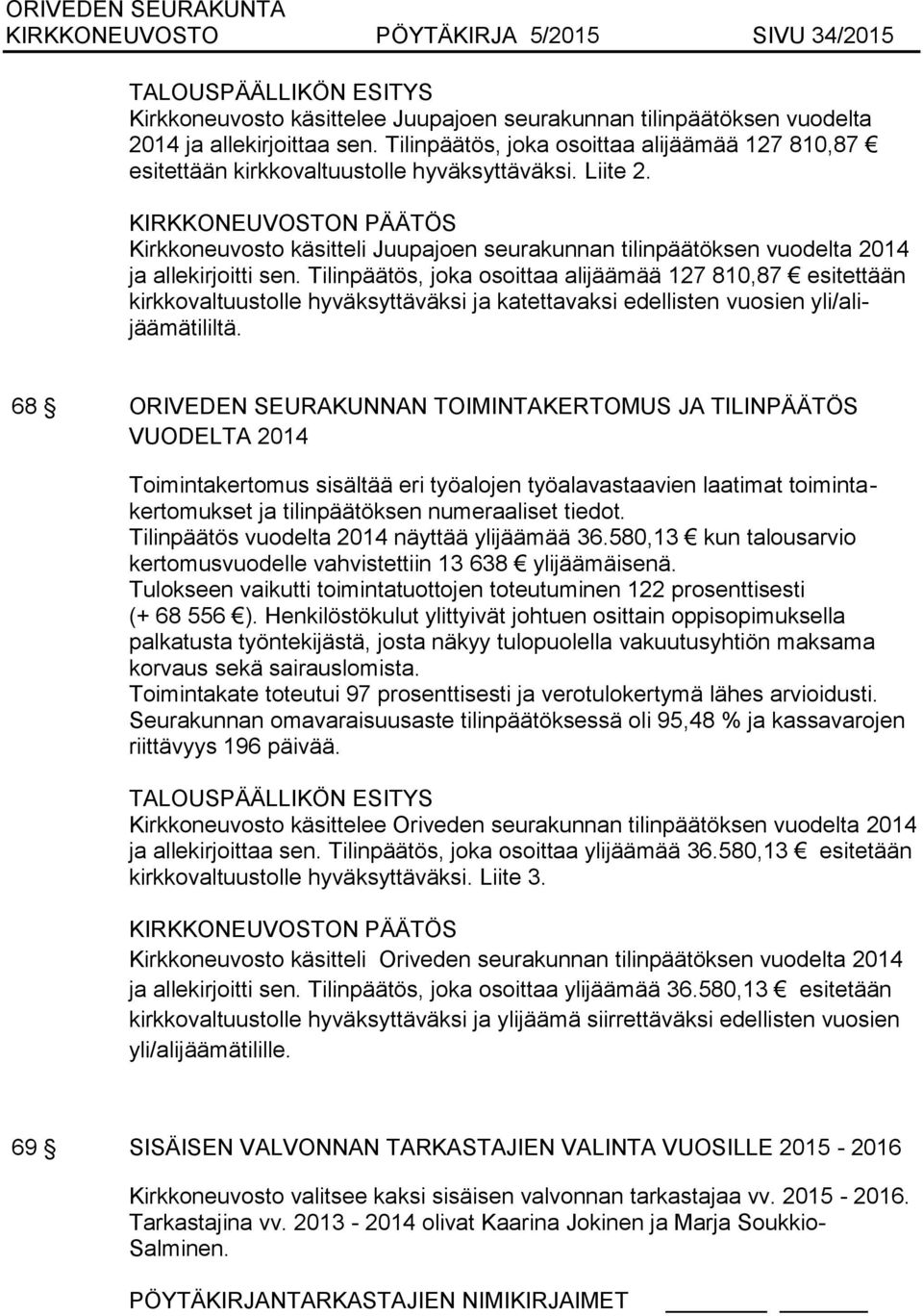 Kirkkoneuvosto käsitteli Juupajoen seurakunnan tilinpäätöksen vuodelta 2014 ja allekirjoitti sen.