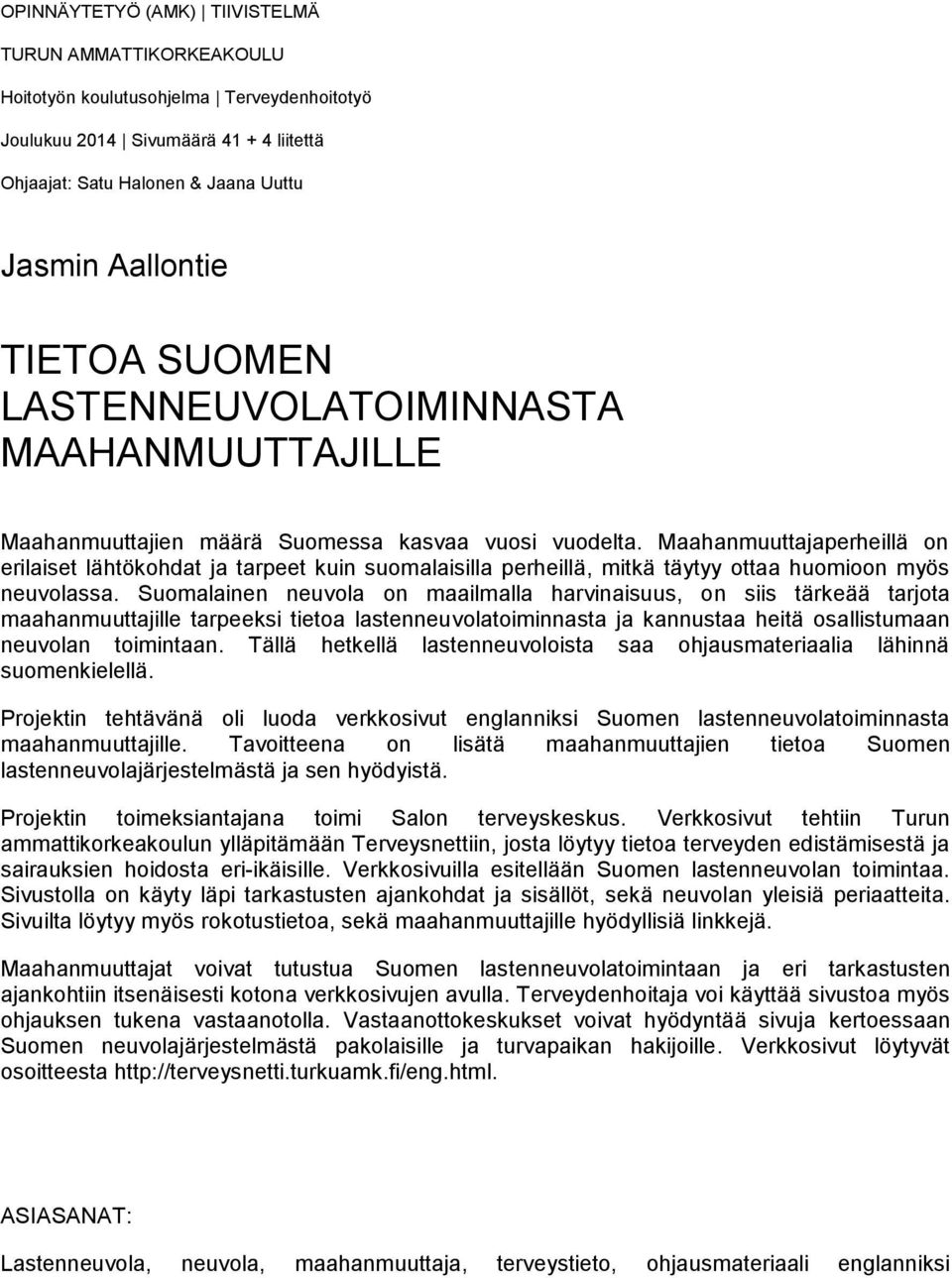 Maahanmuuttajaperheillä on erilaiset lähtökohdat ja tarpeet kuin suomalaisilla perheillä, mitkä täytyy ottaa huomioon myös neuvolassa.