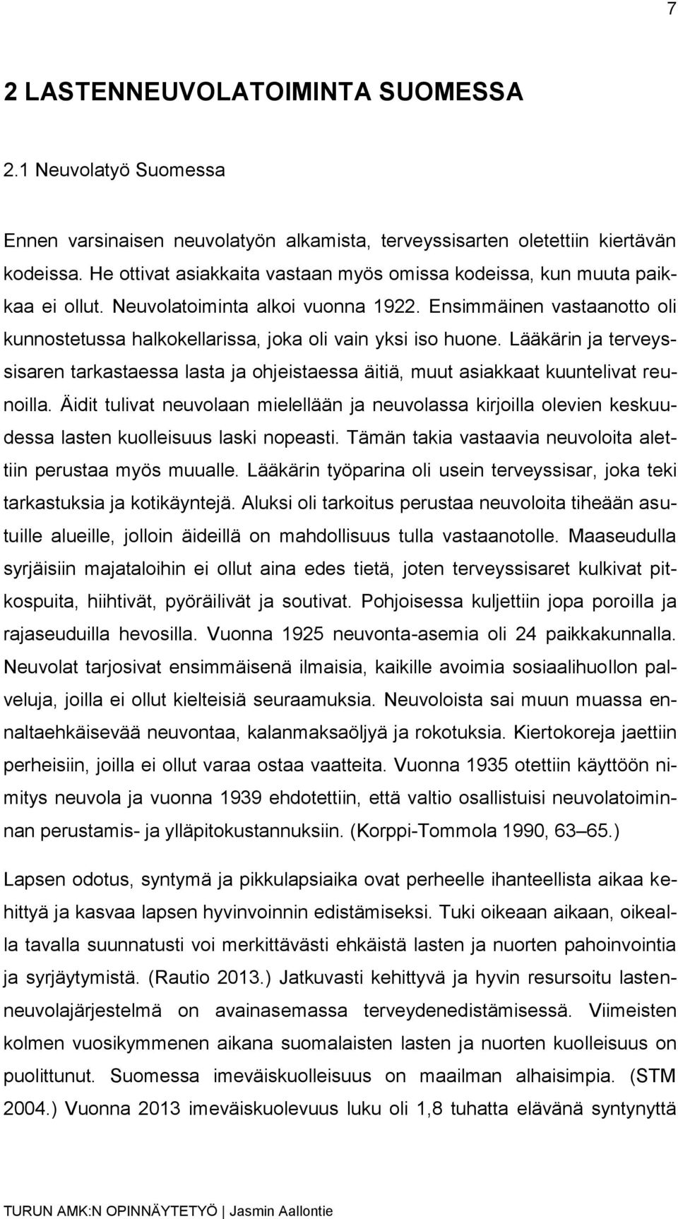 Ensimmäinen vastaanotto oli kunnostetussa halkokellarissa, joka oli vain yksi iso huone. Lääkärin ja terveyssisaren tarkastaessa lasta ja ohjeistaessa äitiä, muut asiakkaat kuuntelivat reunoilla.