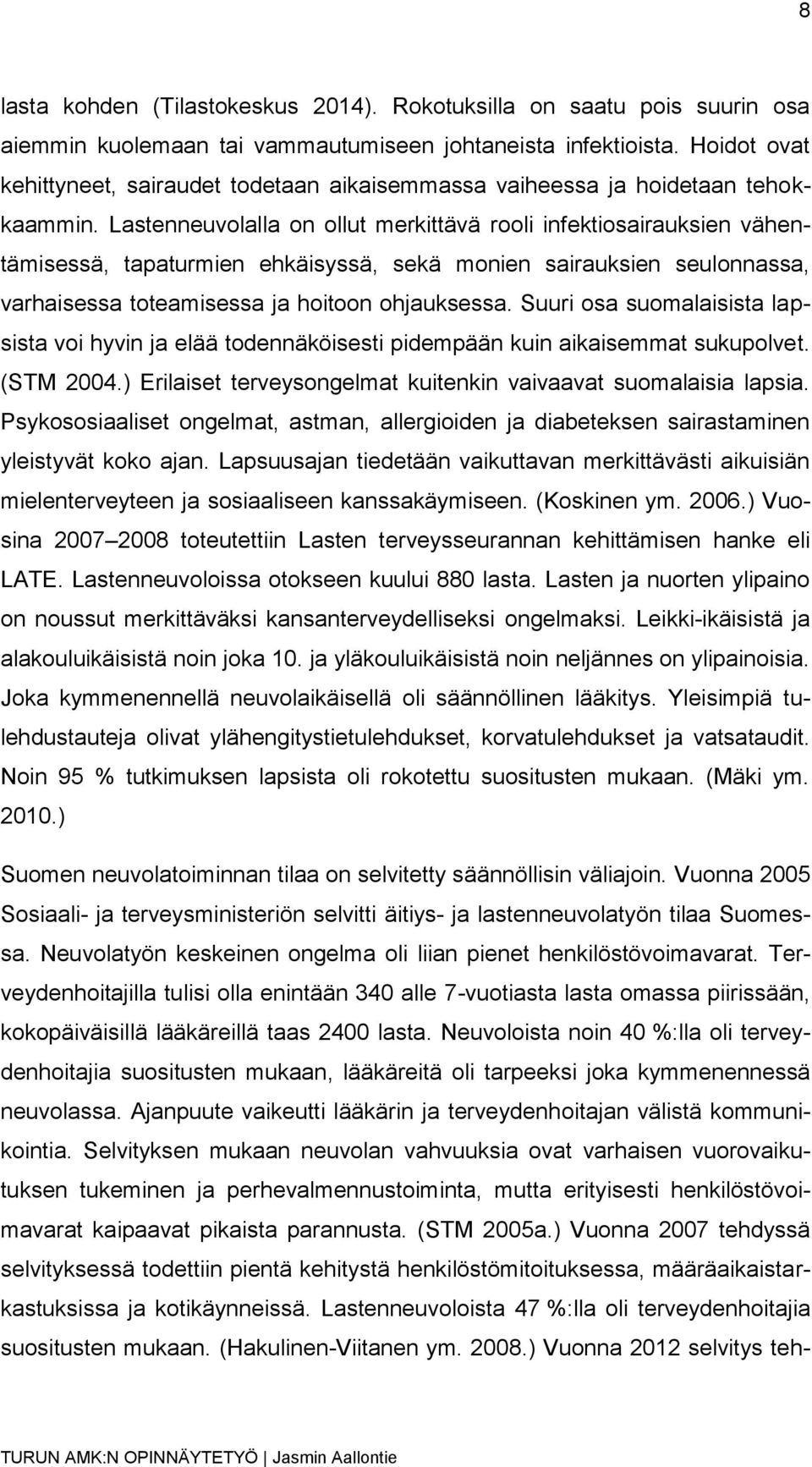 Lastenneuvolalla on ollut merkittävä rooli infektiosairauksien vähentämisessä, tapaturmien ehkäisyssä, sekä monien sairauksien seulonnassa, varhaisessa toteamisessa ja hoitoon ohjauksessa.